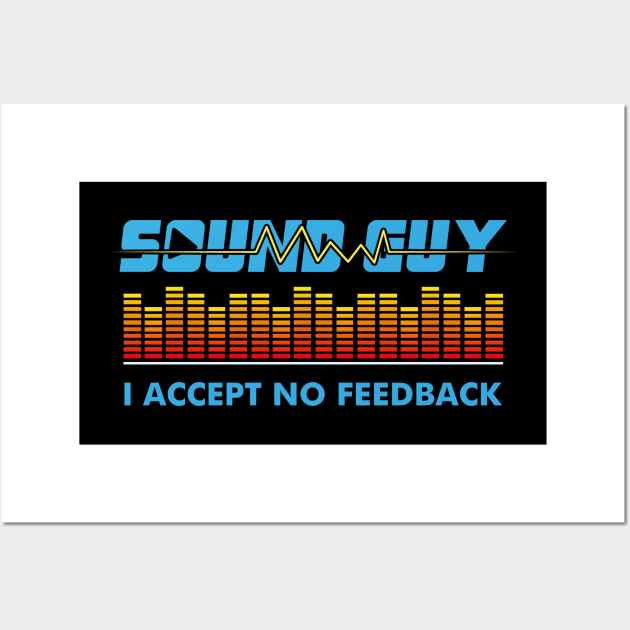 Sound Guy I Accept No Feedback Wall Art by echopark12